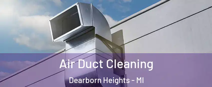  Air Duct Cleaning Dearborn Heights - MI