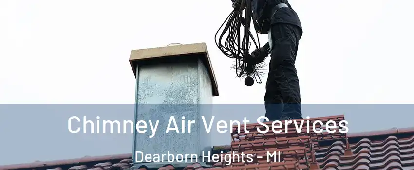  Chimney Air Vent Services Dearborn Heights - MI