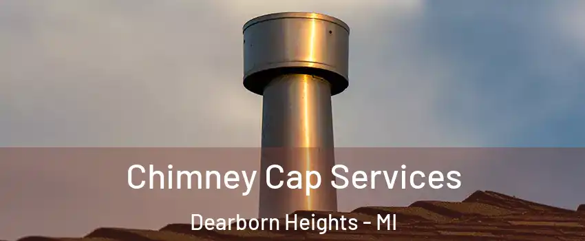  Chimney Cap Services Dearborn Heights - MI