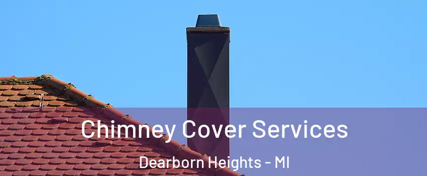  Chimney Cover Services Dearborn Heights - MI