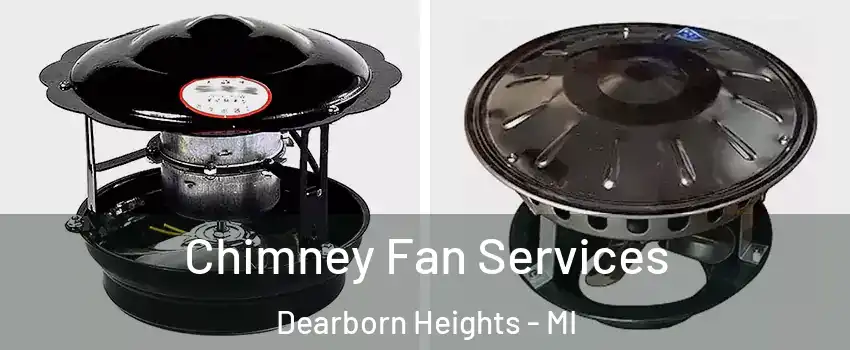  Chimney Fan Services Dearborn Heights - MI