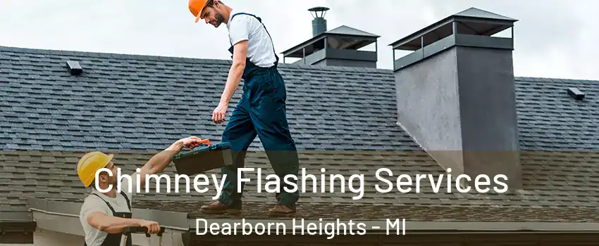 Chimney Flashing Services Dearborn Heights - MI