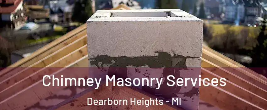  Chimney Masonry Services Dearborn Heights - MI