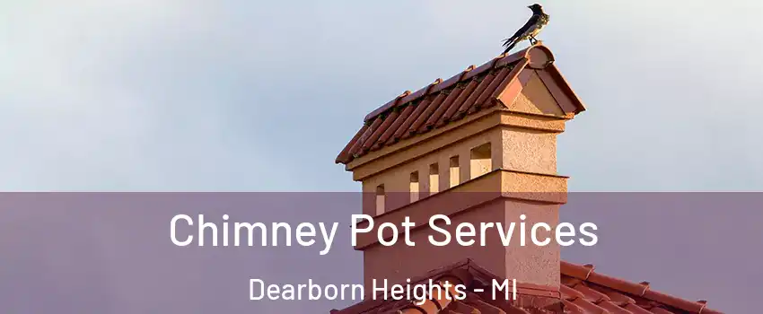  Chimney Pot Services Dearborn Heights - MI