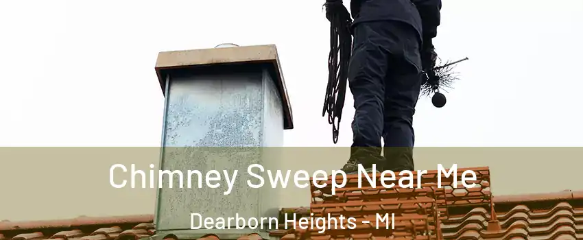  Chimney Sweep Near Me Dearborn Heights - MI