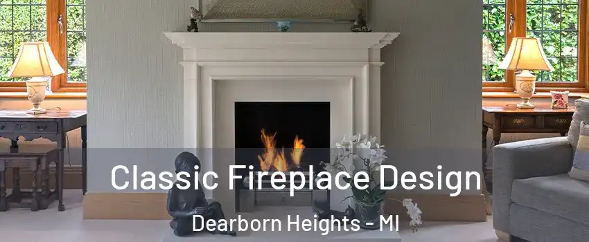  Classic Fireplace Design Dearborn Heights - MI