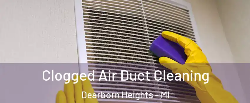  Clogged Air Duct Cleaning Dearborn Heights - MI