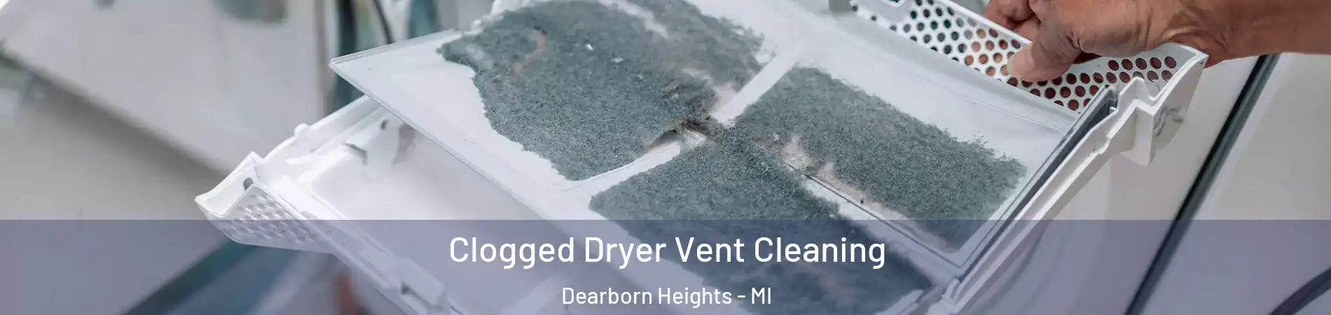  Clogged Dryer Vent Cleaning Dearborn Heights - MI