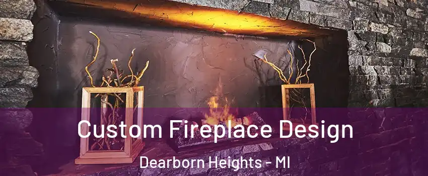  Custom Fireplace Design Dearborn Heights - MI