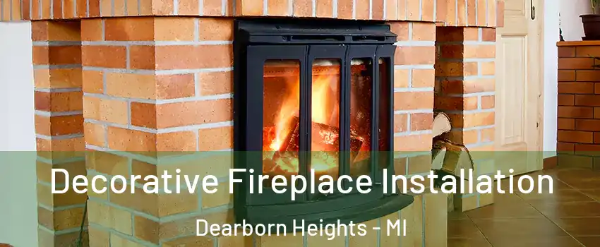 Decorative Fireplace Installation Dearborn Heights - MI