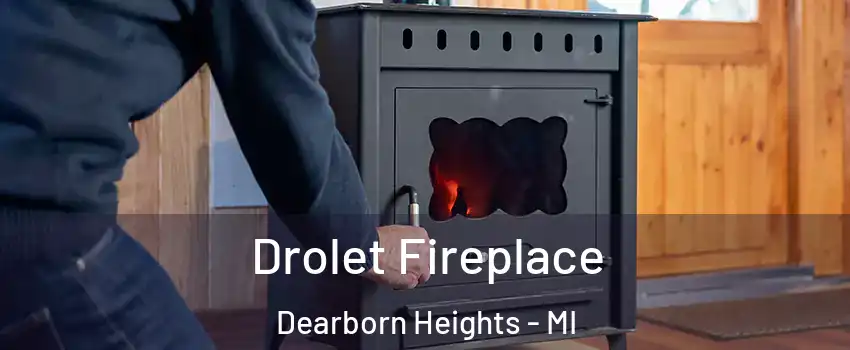  Drolet Fireplace Dearborn Heights - MI