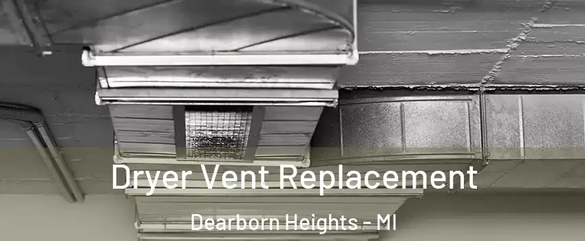  Dryer Vent Replacement Dearborn Heights - MI