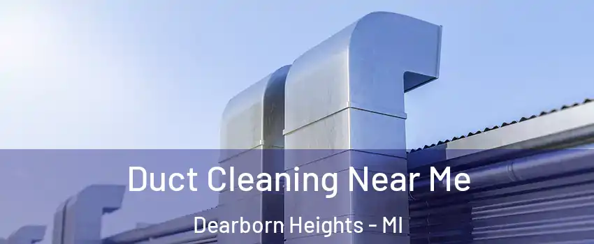  Duct Cleaning Near Me Dearborn Heights - MI