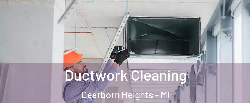  Ductwork Cleaning Dearborn Heights - MI