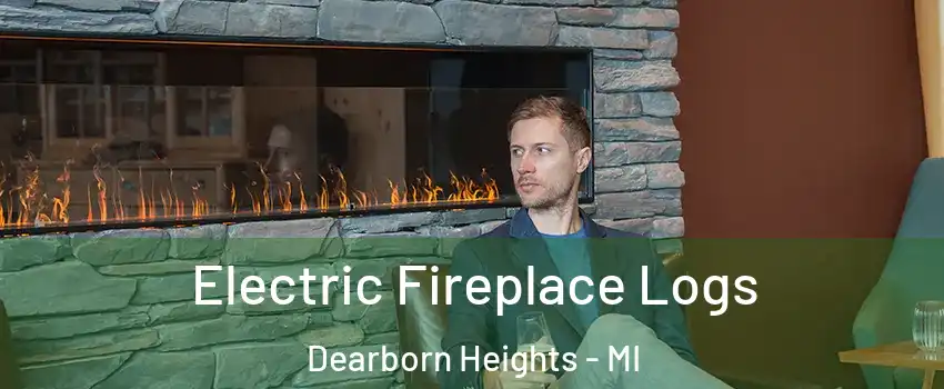 Electric Fireplace Logs Dearborn Heights - MI