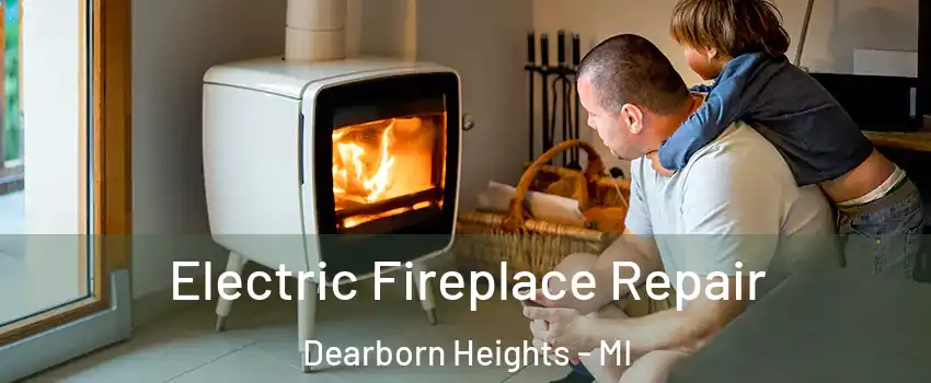  Electric Fireplace Repair Dearborn Heights - MI