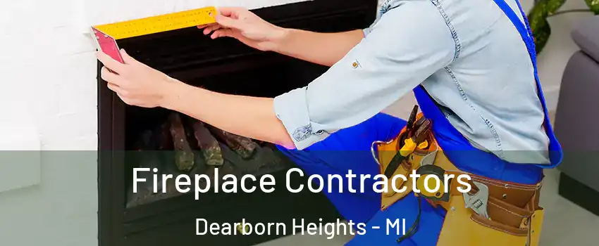 Fireplace Contractors Dearborn Heights - MI