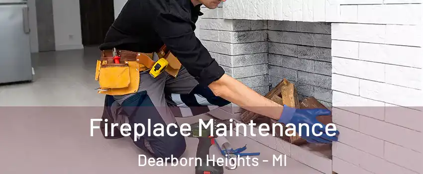  Fireplace Maintenance Dearborn Heights - MI