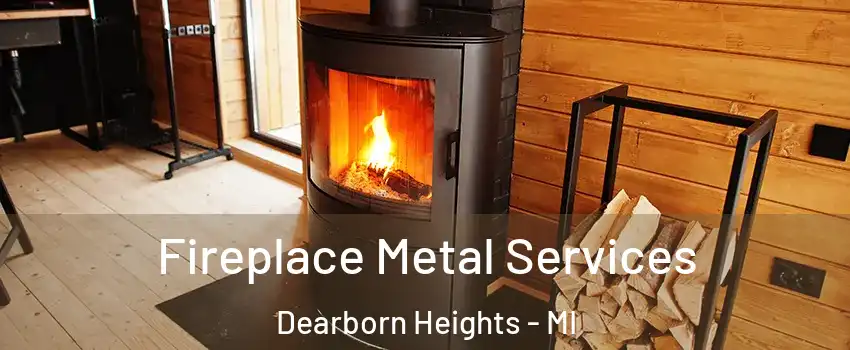 Fireplace Metal Services Dearborn Heights - MI