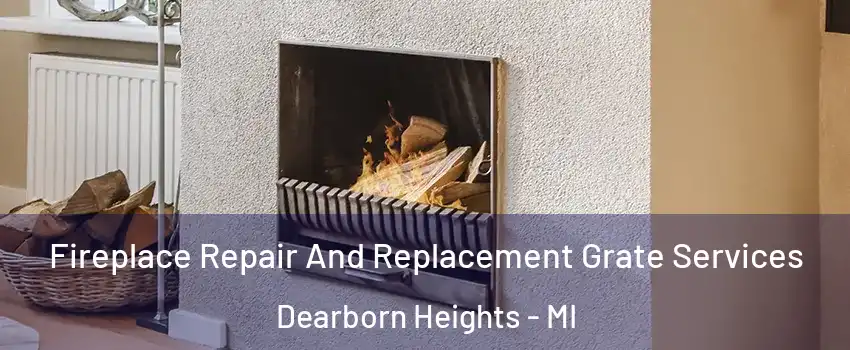  Fireplace Repair And Replacement Grate Services Dearborn Heights - MI