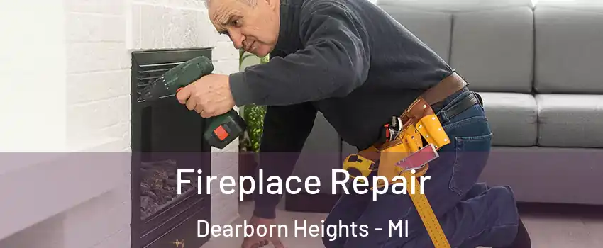  Fireplace Repair Dearborn Heights - MI