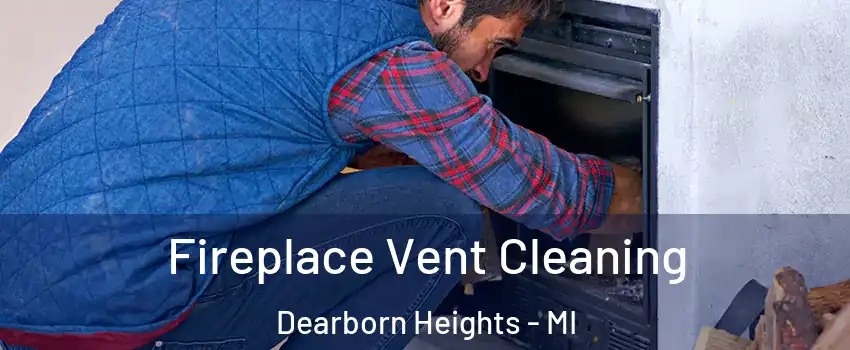  Fireplace Vent Cleaning Dearborn Heights - MI