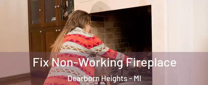  Fix Non-Working Fireplace Dearborn Heights - MI