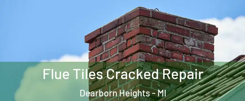  Flue Tiles Cracked Repair Dearborn Heights - MI