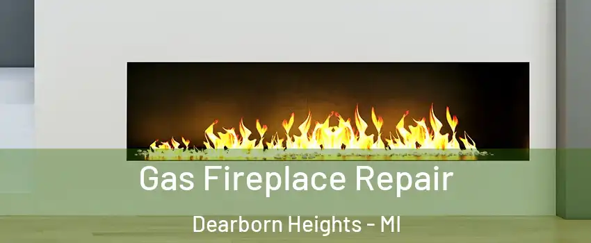  Gas Fireplace Repair Dearborn Heights - MI