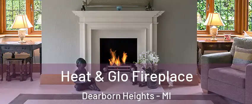  Heat & Glo Fireplace Dearborn Heights - MI