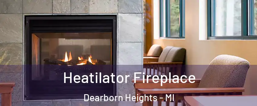  Heatilator Fireplace Dearborn Heights - MI