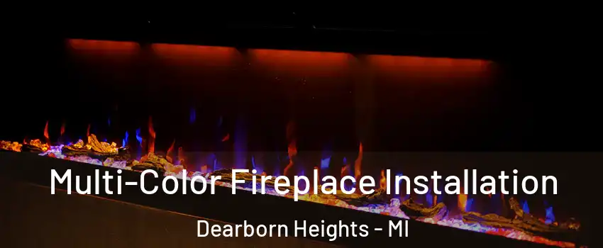  Multi-Color Fireplace Installation Dearborn Heights - MI
