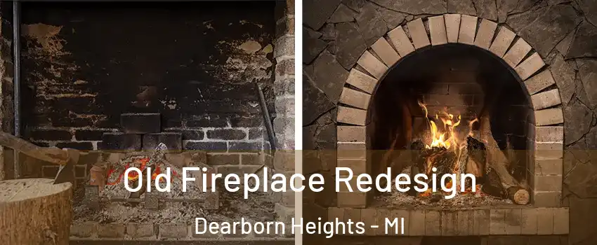  Old Fireplace Redesign Dearborn Heights - MI