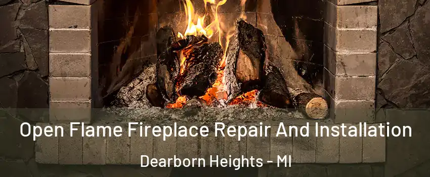  Open Flame Fireplace Repair And Installation Dearborn Heights - MI