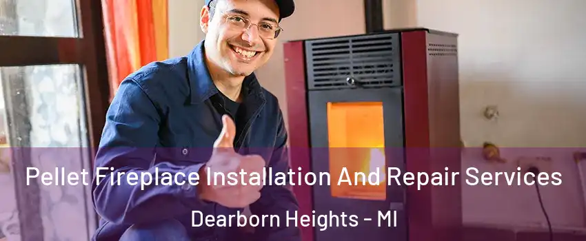  Pellet Fireplace Installation And Repair Services Dearborn Heights - MI