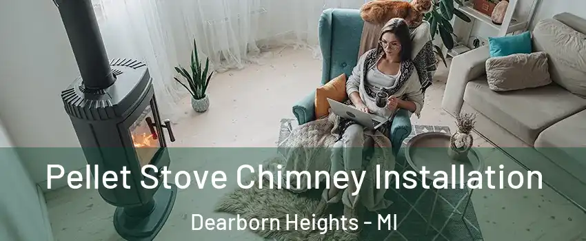  Pellet Stove Chimney Installation Dearborn Heights - MI