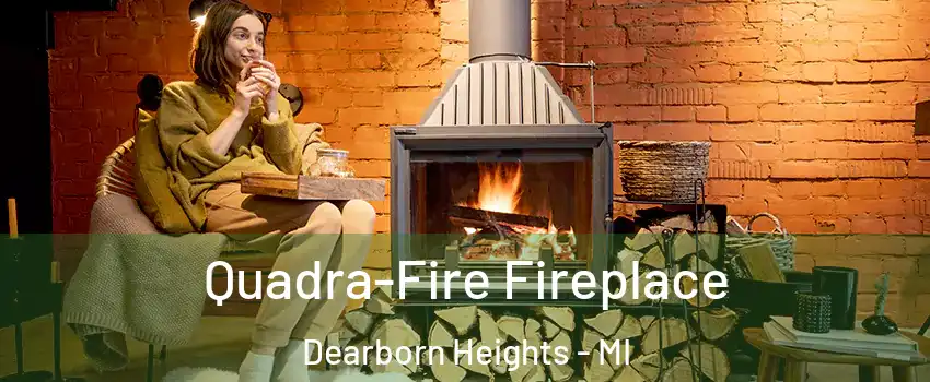  Quadra-Fire Fireplace Dearborn Heights - MI