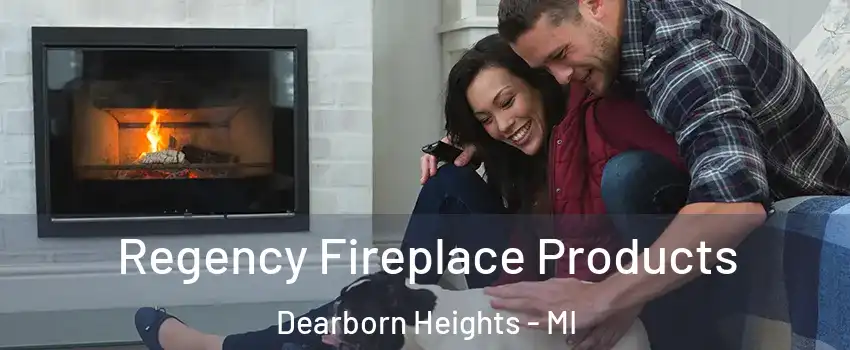  Regency Fireplace Products Dearborn Heights - MI