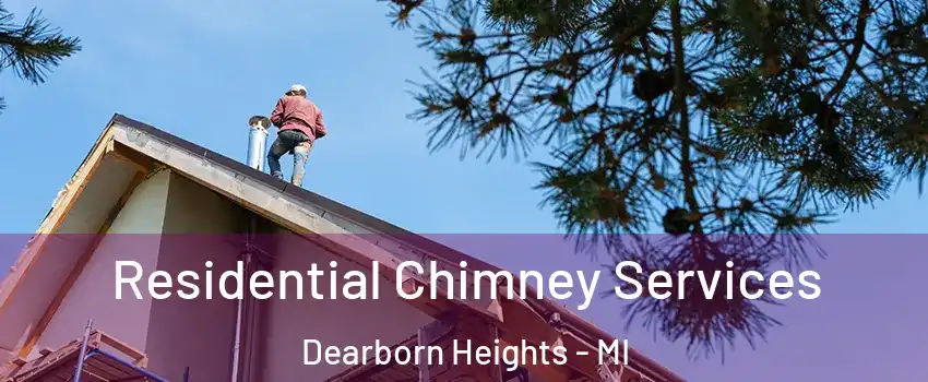  Residential Chimney Services Dearborn Heights - MI