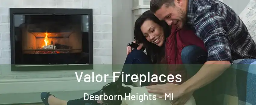  Valor Fireplaces Dearborn Heights - MI