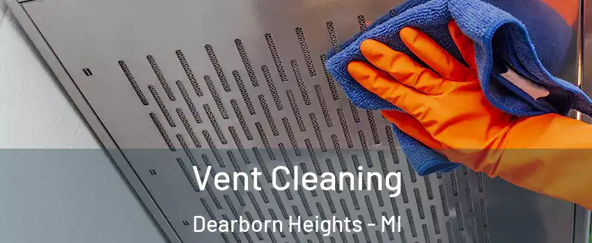  Vent Cleaning Dearborn Heights - MI