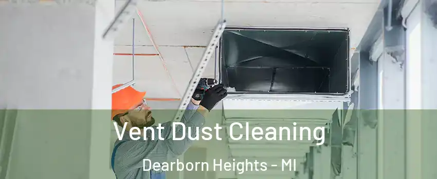  Vent Dust Cleaning Dearborn Heights - MI