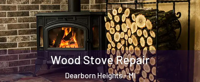  Wood Stove Repair Dearborn Heights - MI